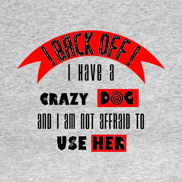 Back off i Have a Crazy Dog by Humais